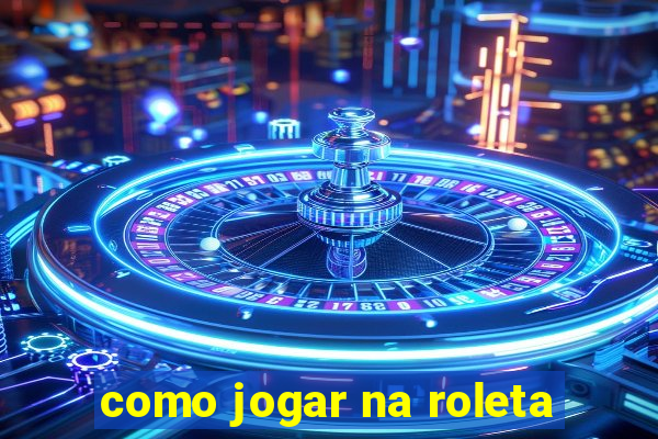 como jogar na roleta